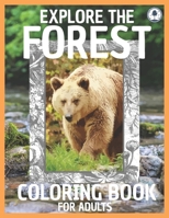 Explore The Forest Coloring Book For Adults: Explore Lovely Animals And Relaxing Nature Scenes With Realistic Coloring Images For Stress Relief B08KBH2VLR Book Cover
