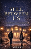 Still Between Us: An Emotional College Romance B0GCW9Z2VS Book Cover