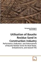 Utilisation of Bauxite Residue Sand in Construction Industry: Performance, Evaluation, and Enhancement of Bauxite Residue Sands for Road Bases, Embankments, and Seawall Fills 3639247469 Book Cover