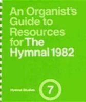 An Organist's Guide to Resources for the Hymnal 1982 (Hymnal Studies 7) 0898691516 Book Cover
