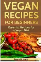 Vegan Recipes for Beginners: Essential Recipes for a Vegan Diet 1976493072 Book Cover