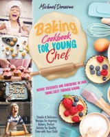 Baking Cookbook for Young Chef: Inspire Creativity and Confidence in Your Young Chefs Through Baking.Simple & Delicious Recipes for Aspiring Bakers, P B091F3JDMY Book Cover
