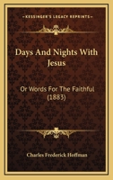 Days And Nights With Jesus: Or Words For The Faithful 1165315688 Book Cover