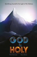 God Is Holy: Identifying Yourself in the Light of His Holiness 1548159298 Book Cover