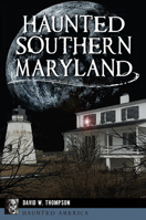 Haunted Southern Maryland 1467144495 Book Cover