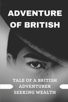 Adventure Of British: Tale Of A British Adventurer Seeking Wealth: British Adventurer In The Wilds Of Africa B09BF7W4M3 Book Cover