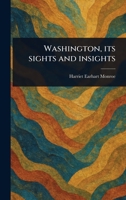 Washington, Its Sights and Insights 1023458896 Book Cover