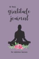 52 Week Gratitude Journal For Addiction Recovery: Daily and Weekly Gratitude and Affirmations With A Floral And Meditation Design 1691876410 Book Cover
