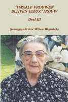 TWAALF VROUWEN BLIJVEN JEZUS TROUW Deel III 129137194X Book Cover