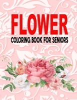 Flower Coloring Book for Seniors: Flowers Designs Coloring Book Featuring Exquisite Flower Bouquets, flower coloring book B083XTBN7G Book Cover