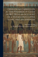 Operations Carried on at the Pyramids of Gizeh in 1837: With an Account of a Voyage Into Upper Egypt, and an Appendix: 1 1021502081 Book Cover