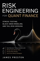 Risk Engineering for Quant Finance: Stress Testing, Black Swan Modeling, and Tail-Risk Hedging: Build Resilient Trading Systems with Monte Carlo Stress Tests, Fat-Tail Risk Models, and Crisis-Ready B0FRG29P6Q Book Cover