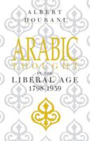 Arabic Thought in the Liberal Age 1798-1939 0521274230 Book Cover