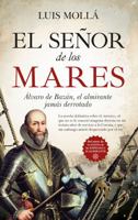 El señor de los mares: Álvaro de Bazán, el almirante jamás derrotado (Novela Histórica) 8418089946 Book Cover