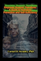 Empower, Support, Transform: A Guide to Homeless Prevention and Self Sufficiency: Practical Strategies for Preventing Homeless ness and Building Resilience 1300957921 Book Cover