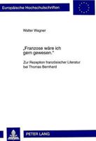 «Franzose Waere Ich Gern Gewesen.»: Zur Rezeption Franzoesischer Literatur Bei Thomas Bernhard 3631345852 Book Cover