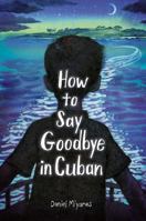 How to Say Goodbye in Cuban 059356829X Book Cover