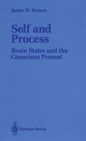 Self and Process: Brain States and the Conscious Present 1461278104 Book Cover