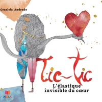 Tic-Tic: L'?lastique invisible du coeur B08CPCBQW6 Book Cover