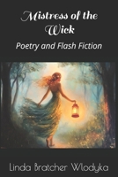 Mistress of the Wick: Poetry and Flash Fiction B0GMPYNCPF Book Cover