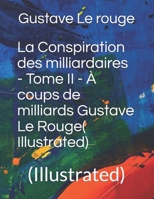 La Conspiration Des Milliardaires: Tome II a Coups de Milliards 1534696059 Book Cover