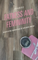 Feminist Activism and the Rhetoric of Fatness: Negotiating Girlhood and Body Positivity Online 1666974722 Book Cover