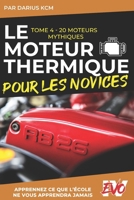 Le Moteur Thermique pour les Novices - 20 Moteurs Mythiques: TOME 4 (New édition - EVO 4 (4e édition) -) (French Edition) B0DX1WC42N Book Cover