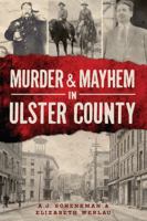 Murder & Mayhem in Ulster County 1626190739 Book Cover