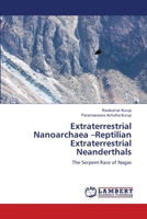 Extraterrestrial Nanoarchaea –Reptilian Extraterrestrial Neanderthals: The Serpent Race of Nagas 6207458168 Book Cover