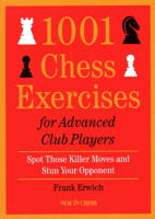 1001 Chess Exercises for Advanced Club Players: Spot Those Killer Moves an Stun Your Opponent 9056919709 Book Cover