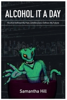 Alcohol It a Day: Alcohol Defined My Past, Limitlessness Defines My Future 1913662764 Book Cover