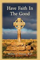 Have Faith in the Good 1602643822 Book Cover