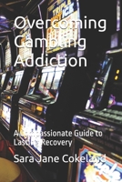 Overcoming Gambling Addiction: A Compassionate Guide to Lasting Recovery (Freedom Series) B0G6Y3KXTK Book Cover
