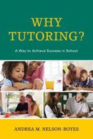 Why Tutoring? A Way to Achieve Success in School 1475807481 Book Cover