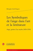 Les Symboliques De L'ange Dans L'art Et La Litterature: Ange, Genese D'un Mythe 1850-1950 (Perspectives Comparatistes, 117) 2406127397 Book Cover