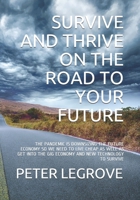 SURVIVE AND THRIVE ON THE ROAD TO YOUR FUTURE: THE PANDEMIC IS DOWNSIZING THE FUTURE ECONOMY SO WE NEED TO LIVE CHEAP AS WELL AS GET INTO THE GIG ECONOMY AND NEW TECHNOLOGY TO SURVIVE B08Q5XZKKJ Book Cover