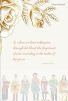 Church Journal: In whom we have redemption through his blood, the forgiveness of sins, according to the riches of his grace: Bible Verse Cover 1794568689 Book Cover