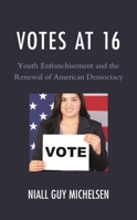 Votes at 16: Youth Enfranchisement and the Renewal of American Democracy 1793611440 Book Cover
