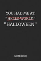 You Had Me at Hello World Halloween Notebook: A5 (6x9 in) Notizbuch I 110 Seiten I Punktraster I  Monster Halloween Journal für Programmierer 1691913065 Book Cover