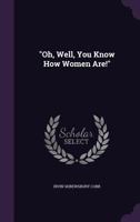 Oh, Well, You Know How Women Are 198676768X Book Cover
