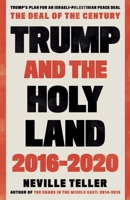 Trump and the Holy Land: 2016-2020: The Deal of the Century 1838595058 Book Cover