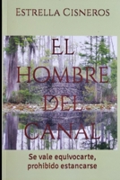 EL HOMBRE DEL CANAL.: Se vale equivocarte, prohibido estancarse. (Spanish Edition) B0DYQ5Y88T Book Cover