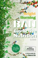 Bright Burning BAN: Bio-Active Nutrition B0HGY9X76M Book Cover