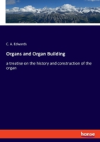 Organs and Organ Building: a treatise on the history and construction of the organ 3348066484 Book Cover