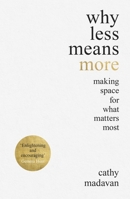 Why Less Means More: 12 Ways to Create Space, Clarity and Possibility 0281083398 Book Cover