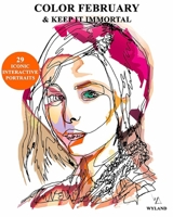 Color February and Keep It Immortal: 29 Iconic and Interactive Portraits B08TG29WGJ Book Cover