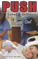 Push: Labor & Delivery from the Inside Out 1072328259 Book Cover