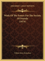 Work Of The Future For The Society Of Friends (1874) 1358062269 Book Cover