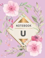 Notebook: Monogram intial Letter U - Flower Design Journal Gift for Her / Him 1651120439 Book Cover