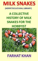 Milk Snakes (Herpetocultural Library): A Collective History of Milk Snakes for the Hobbyist 1697223095 Book Cover